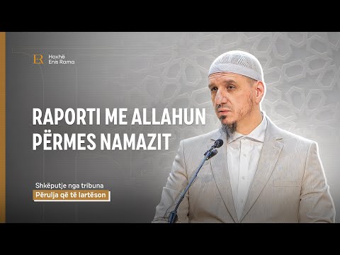 SHKËPUTJE | Raporti me Allahun përmes namazit - Enis Rama