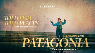 Loop Presents: Wild fish. Wild places. | Ep. 2 - Fly fishing in Patagonia with Emilie Björkman