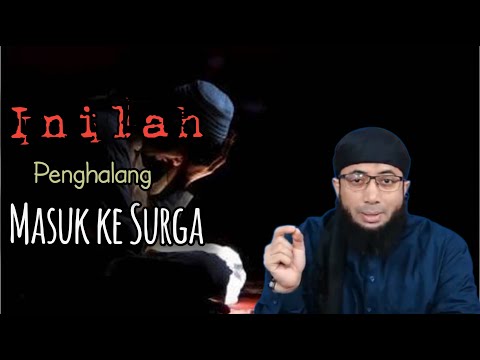 Inilah Penghalang Masuk ke Surga - Ustadz Khalid Basalamah
