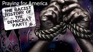 PFL-Exposing the Racist Roots of The Democrat Party - Praying for America, 2/28/2023