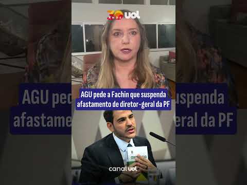 AGU pede a Fachin que suspenda afastamento de diretor-geral da PF