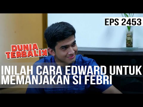 Dunia Terbalik - Inilah Cara Edward Untuk Memanjakan Febri Sangat Romantis