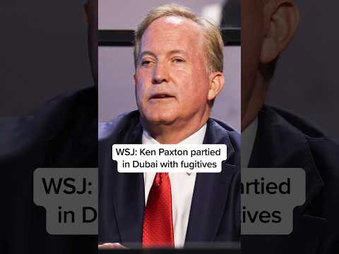 WSJ: Ken Paxton partied in Dubai with fugitives