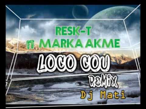 Loco Cou, Resk-t Ft Marka Akme, Dj Matiiiu!