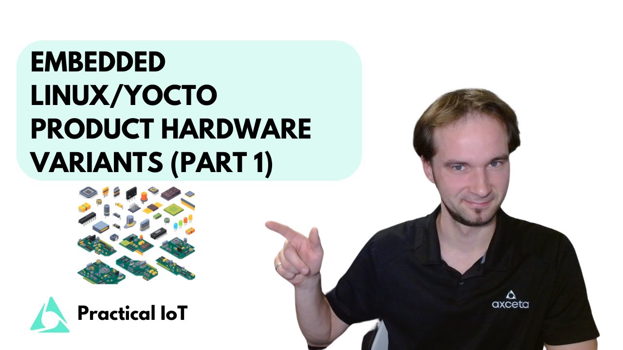 Practical IoT - Embedded Linux / Yocto - Handling a Product's Hardware Variants (Part 1)