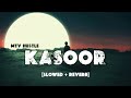 Kasoor [slowed + reverb] || Naina Da Kasoor Lofi Song || Kasoor || MTV Hustle 03 represent