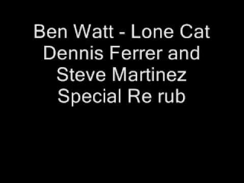 Ben Watt - Lone Cat Dennis Ferrer and Steve Martinez Special