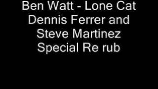 Ben Watt - Lone Cat Dennis Ferrer and Steve Martinez Special