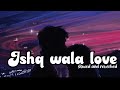 Ishq wala love - Lofi mix || lyrical video || Lit Jazz