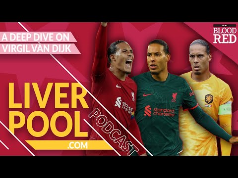 A Deep Dive On Virgil Van Dijk | Can The Dutchman Reach His Peak Once Again? | Liverpool.com Podcast