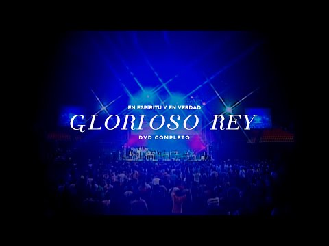 EN ESPÍRITU Y EN VERDAD - "GLORIOSO REY" (DVD COMPLETO) - MÚSICA CRISTIANA