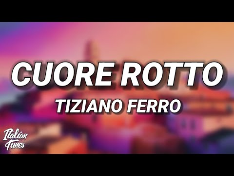 Tiziano Ferro - Cuore Rotto (Testo/Lyrics)