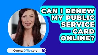 Can I Renew My Public Service Card Online? - CountyOffice.org