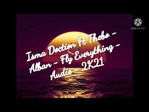Isma Doction - Ft Thébo - Alban - Fly Everything - Audio - 2K21