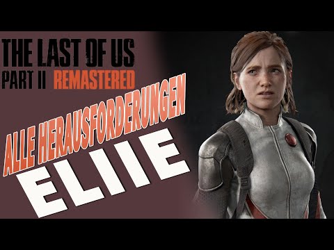 The Last of Us 2 Remastered - Alle Herausforderungen Eliie - So meisterst du sie EASY