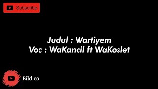 Download lagu LIRIK LAGU WARTIYEM | WA KANCIL FT WA KOSLET mp3 Download lagu LIRIK LAGU WARTIYEM | WA KANCIL FT WA KOSLET mp3