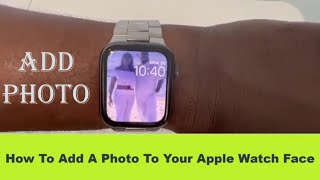 How To Add Photos To Your Apple Watch Face!!! (EASY)