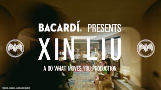 Bacardí Presents: XIN LIU | A Do What Moves You Production