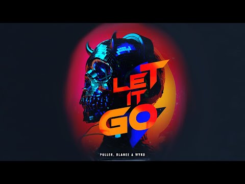 PULLER, Blanee & WYKO - Let It Go