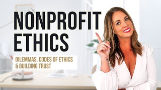 Nonprofit Ethics: Dilemmas, Codes of Ethics & Building Trust