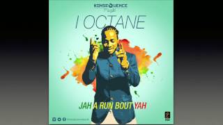 I OCTANE - JAH A RUN BOUT YAH