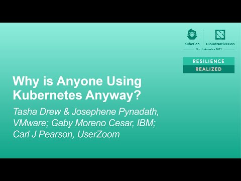 Why is Anyone Using Kubernetes Anyway? - Tasha Drew & Josephene Pynadath, Gaby Cesar, Carl J Pearson