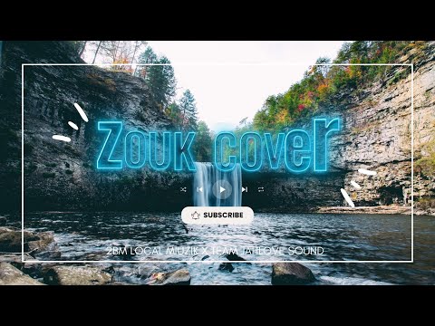 ZOUK COVER - 2BM Local Miuzik x TEAM JAHLOVE SOUND  - 2K23