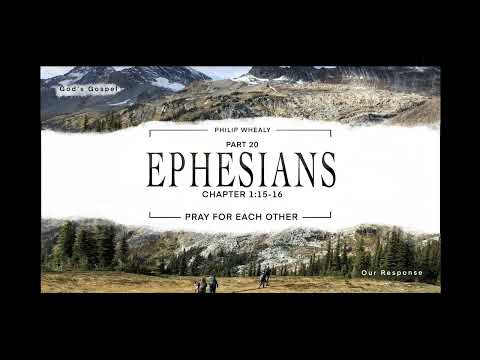 Pray For Each Other - Ephesians Pt 20 - Chap 1:15-16