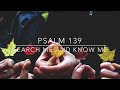 Psalm 139 - Search me and know me - Michael Card