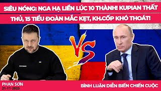 SIÊU NÓNG: Nga hạ liền lúc 10 thành! KUPIAN thất thủ, 15 tiểu đoàn mắc kẹt, Kh.Cốp khó thoát!