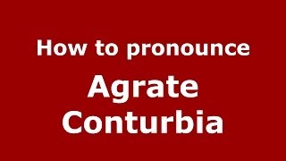 How to pronounce Agrate Conturbia