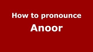 How to pronounce Anoor