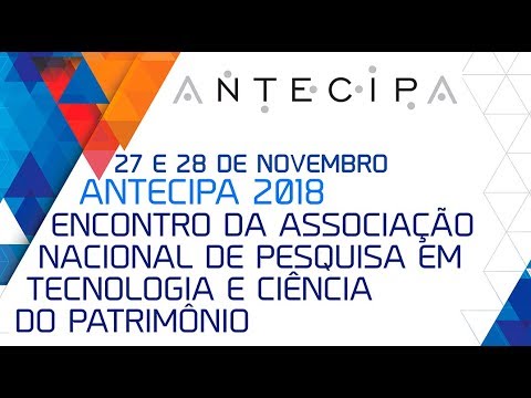 ANTECIPA 2018 - Mesa Temática 3: Pesquisa Aplicada em Ciência do Patrimônio