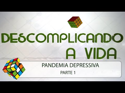 Descomplicando a Vida: Pandemia Depressiva - Parte 1/3  (30/05/2014)