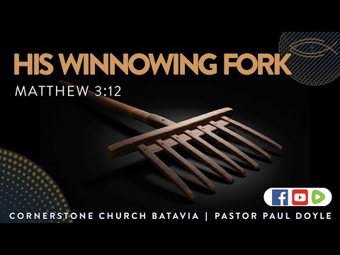 Replay - Sunday Sermon: His Winnowing Fork, Mat. 3:12 | P. Doyle #CornerstoneBatavia #Revival