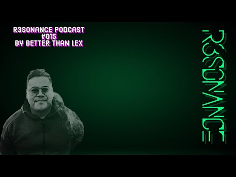 R3sonance Podcast #015 House - by Better Than Lex