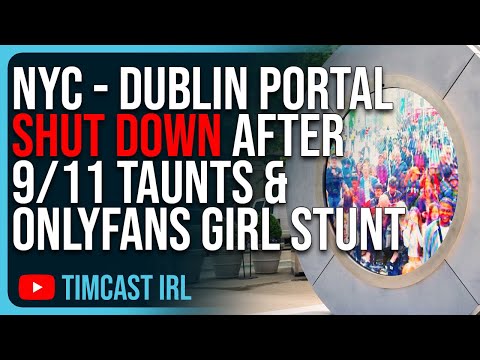 NYC - Dublin “Portal” SHUT DOWN After 9/11 Taunts & OnlyFans Girl Exposing Herself
