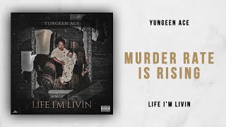 Yungeen Ace - Murder Rate Is Rising (Life I&#39;m Livin)
