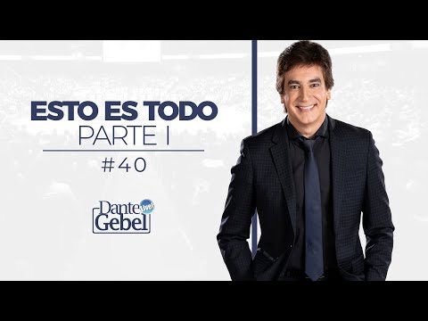 Dante Gebel #40 | Esto es todo – Parte I