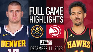 Denver Nuggets vs Atlanta Hawks | NBA FULL GAME HIGHLIGHTS | December 11, 2023