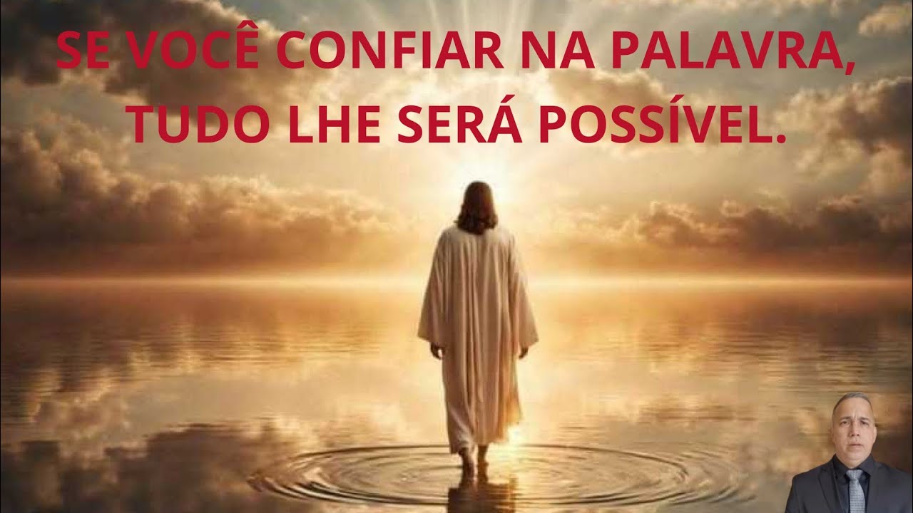 SE VOCÊ CONFIAR NA PALAVRA, TUDO LHE SERÁ POSSÍVEL. - PR. EDUARDO NACIF.