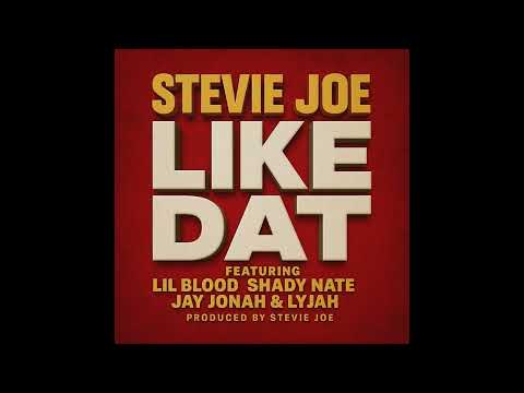 Stevie Joe - Like Dat feat. Lil Blood Shady Nate Jay Jonah & Lyjah (prod by Stevie Joe) [Audio]