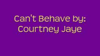 Can&#39;t Behave by: Courtney Jaye