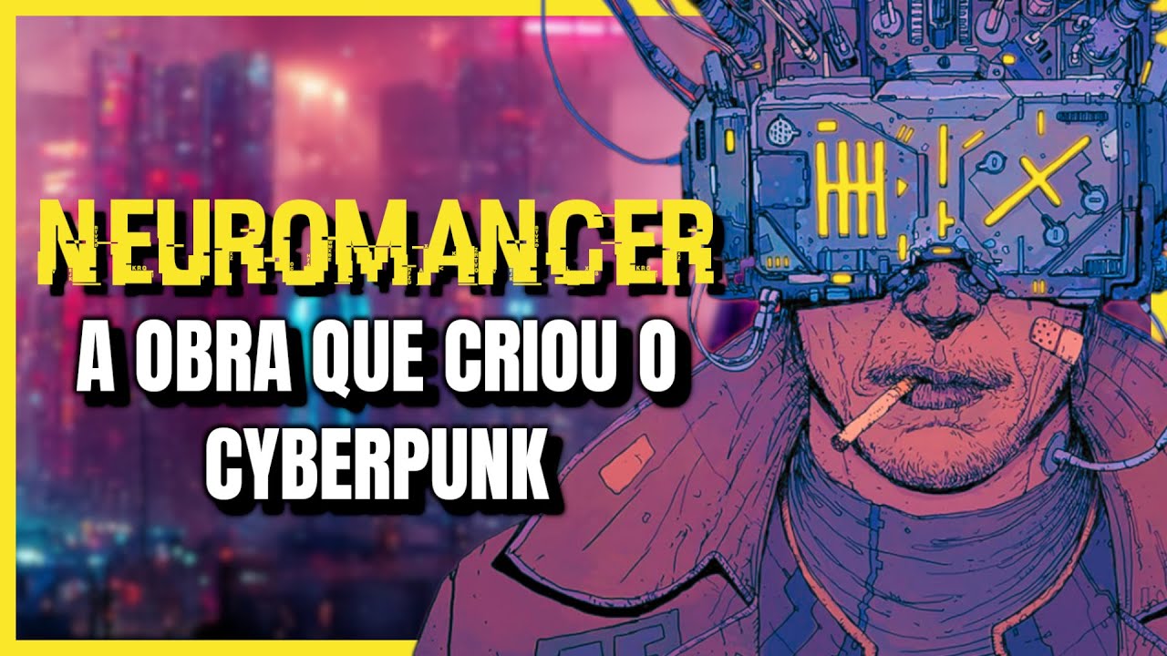 NEUROMANCER: A DISTOPIA Definitiva do CYBERPUNK | História da Ficção Científica