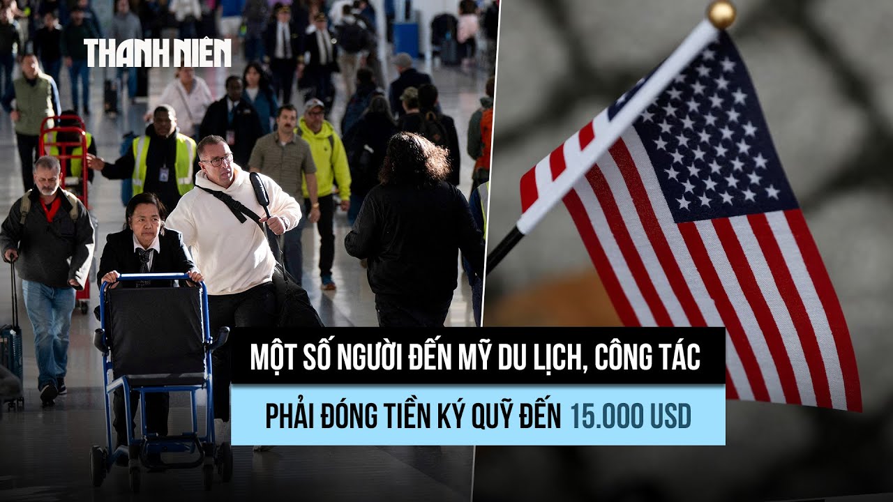 Mỹ sắp áp tiền ký quỹ đến 15.000 USD với một số visa B1/B2