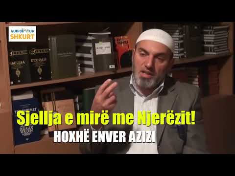 Sjellja e mirë me Njerëzit! - Hoxhë Enver Azizi