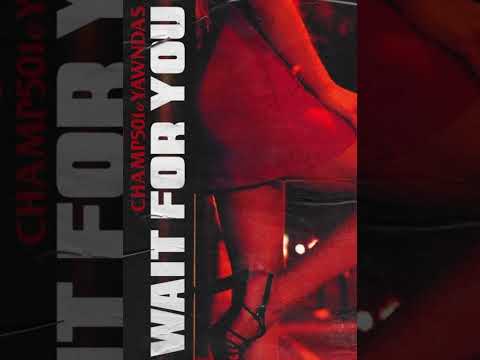 Champ501 x Yawndas - Wait for you