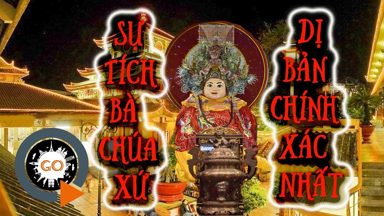 Sự tích Bà Chúa Xứ Châu Đốc đây là truyền thuyết chính xác nhất từ trước đến nay | Quang Chau