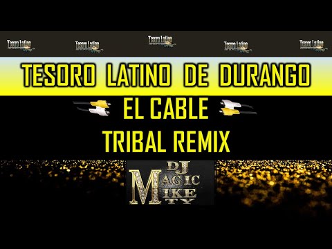 TRIBAL REMIX EL CABLE (( TESORO LATINO DE DURANGO )) BY DJ MAGIC MIKE MTY