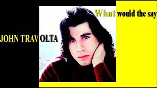 JOHN TRAVOLTA What would the say